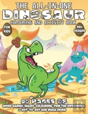 The All-In-One Dinosaur Colouring And Activity Book For Kids