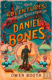The All True Adventures (And Rare Education) Of The Daredevil Daniel Bones
