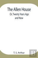The Allen House; Or, Twenty Years Ago And Now