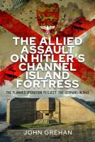 The Allied Assault On Hitler'S Channel Island Fortress
