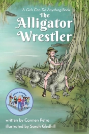 The Alligator Wrestler: A Girls Can Do Anything Book