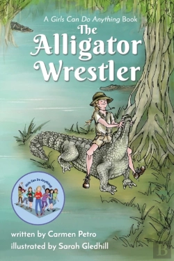 Bertrand.pt - The Alligator Wrestler: A Girls Can Do Anything Book