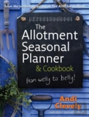 The Allotment Book: Seasonal Planner And Cookbook