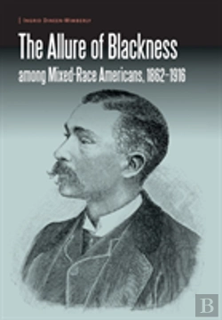 Bertrand.pt - The Allure Of Blackness Among Mixed-Race Americans, 1862-1916