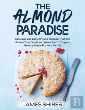 The Almond Paradise: 100+ D Li Ious  Nd