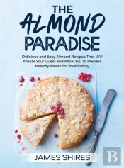 The Almond Paradise: 100+ D Li Ious  Nd
