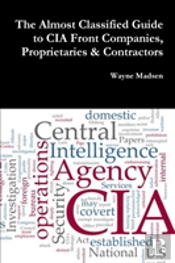 The Almost Classified Guide To Cia Front Companies, Proprietaries & Contractors