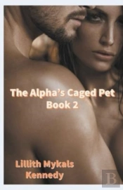 The Alpha'S Caged Pet Book 2