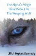 The Alpha'S Virgin Slave Book 5 The Weeping Wolf