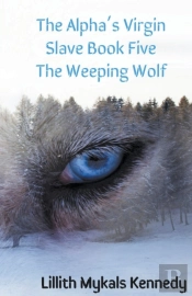 The Alpha'S Virgin Slave Book 5 The Weeping Wolf
