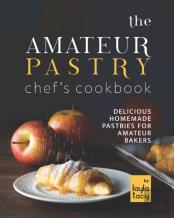 The Amateur Pastry Chef'S Cookbook
