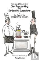 The Amazing Adventures Of Chef Pepper King And Sir Basil Soupstone In The Case Of The Disappearing Spy Cat