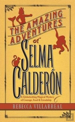 Bertrand.pt - The Amazing Adventures Of Selma Calderon: A Globetrotting Magical Mystery Of Courage, Food & Friendship