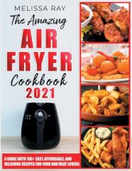 The Amazing Air Fryer Cookbook 2021