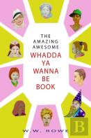 The Amazing, Awesome Whadda-Ya-Wanna-Be Book