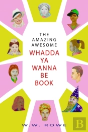 The Amazing, Awesome Whadda-Ya-Wanna-Be Book