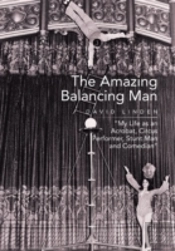 The Amazing Balancing Man: My Life As An Acrobat, Circus Performer, Stunt Man And Comedian