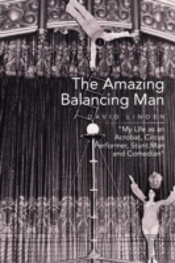 The Amazing Balancing Man: My Life As An Acrobat, Circus Performer, Stunt Man And Comedian