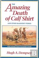 The Amazing Death Of Calf Shirt And Other Blackfoot Stories
