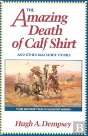 The Amazing Death Of Calf Shirt And Other Blackfoot Stories