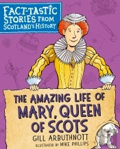 The Amazing Life Of Mary, Queen Of Scots