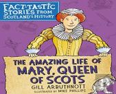 The Amazing Life Of Mary, Queen Of Scots