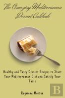The Amazing Mediterranean Dessert Cookbook