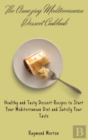 The Amazing Mediterranean Dessert Cookbook