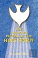 The Amazing Power Of The Holy Spirit