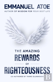 The Amazing Rewards Of Righteousness