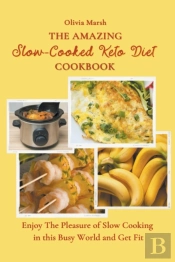 The Amazing Slow-Cooked Keto Diet Cookbook