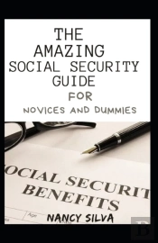 The Amazing Social Security Guide For Novices And Dummies