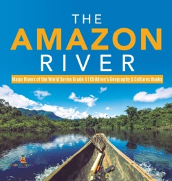 Bertrand.pt - The Amazon River | Major Rivers Of The World Series Grade 4 | Children'S Geography & Cultures Books