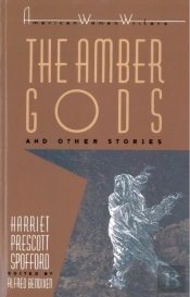 'The Amber Gods' And Other Stories By Harriet Prescott Spofford