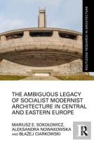 The Ambiguous Legacy Of Socialist Modernist Architecture In Central And Eastern Europe