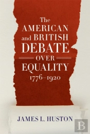 The American And British Debate Over Equality, 1776-1920