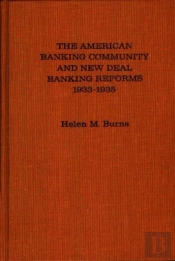 The American Banking Community And New Deal Banking Reforms, 1933-35
