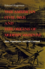 The American Civil War And The Origins Of Modern Warfare