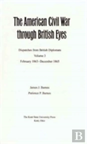 The American Civil War Through British Eyes V. 3; February 1863-December 1865
