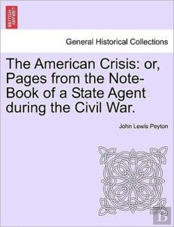 Bertrand.pt - The American Crisis: Or, Pages From The Note-Book Of A State Agent During The Civil War.