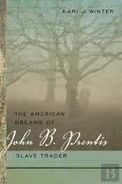 The American Dreams Of John B. Prentis, Slave Trader