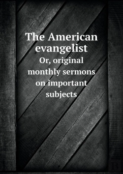 Bertrand.pt - The American Evangelist Or, Original Monthly Sermons On Important Subjects