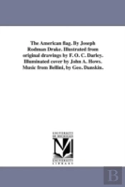 The American Flag. By Joseph Rodman Drake. Illustrated From Original Drawings By F. O. C. Darley. Illuminated Cover By John A. Hows. Music From Bellin