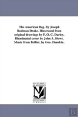 Bertrand.pt - The American Flag. By Joseph Rodman Drake. Illustrated From Original Drawings By F. O. C. Darley. Illuminated Cover By John A. Hows. Music From Bellin