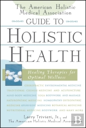 The American Holistic Medical Association Guide To Holistic Health