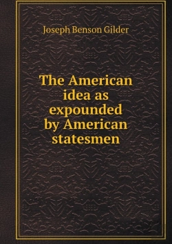 Bertrand.pt - The American Idea As Expounded By American Statesmen