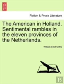 Bertrand.pt - The American In Holland. Sentimental Rambles In The Eleven Provinces Of The Netherlands.