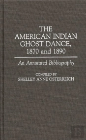 The American Indian Ghost Dance, 1870 And 1890