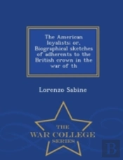 The American Loyalists; Or, Biographical