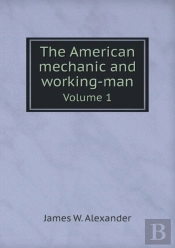 The American Mechanic And Working-Man Volume 1